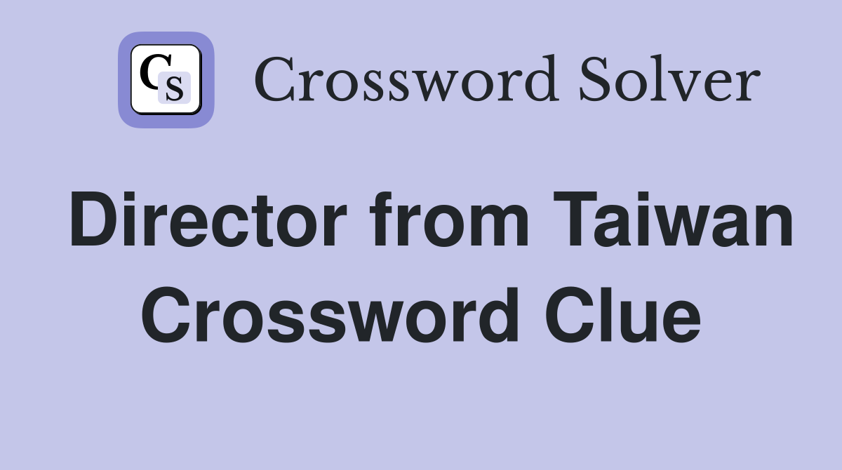 Director from Taiwan Crossword Clue Answers Crossword Solver